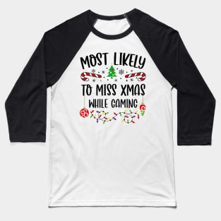 Most Likely To Miss Xmas While Gaming Christmas Gamer Baseball T-Shirt